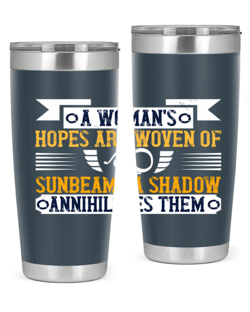 A womans hopes are woven of sunbeams a shadow annihilates them Style 81#- womens day- Tumbler