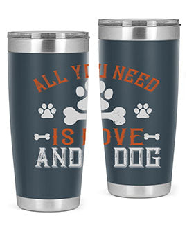 All You Need Is Love And A Dog Style 177#- dog- Tumbler