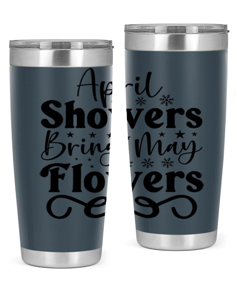 April Showers Bring May Flowers 19#- spring- Tumbler