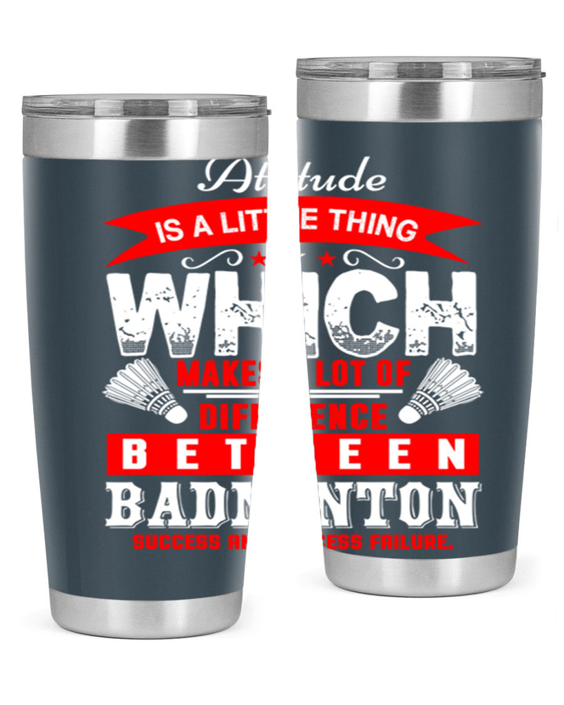 Attitude is a little thing that makes alot of difference 1453#- badminton- Tumbler