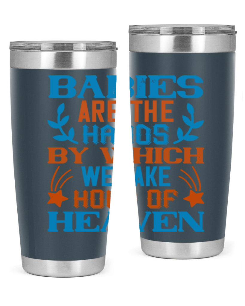 Babies are the hands by which we take hold of heaven Style 131#- baby- tumbler