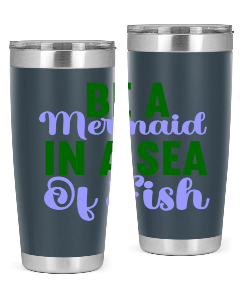 Be A Mermaid In A Sea Of Fish 50#- mermaid- Tumbler