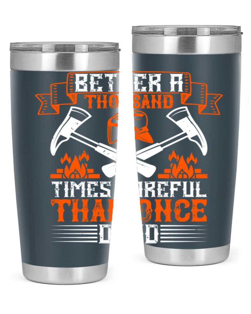 Better a thousand times careful than once dead Style 89#- fire fighter- tumbler