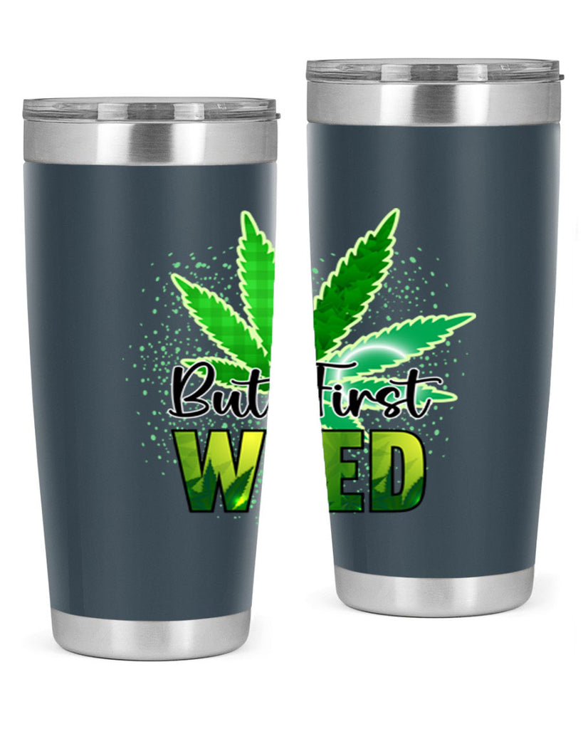 But First Weed 28#- marijuana- Tumbler