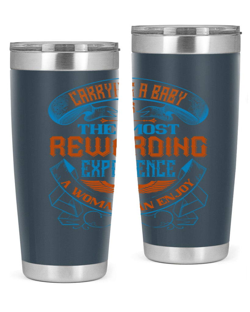Carrying a baby is the most rewarding experience a woman can enjoy Style 127#- baby- tumbler