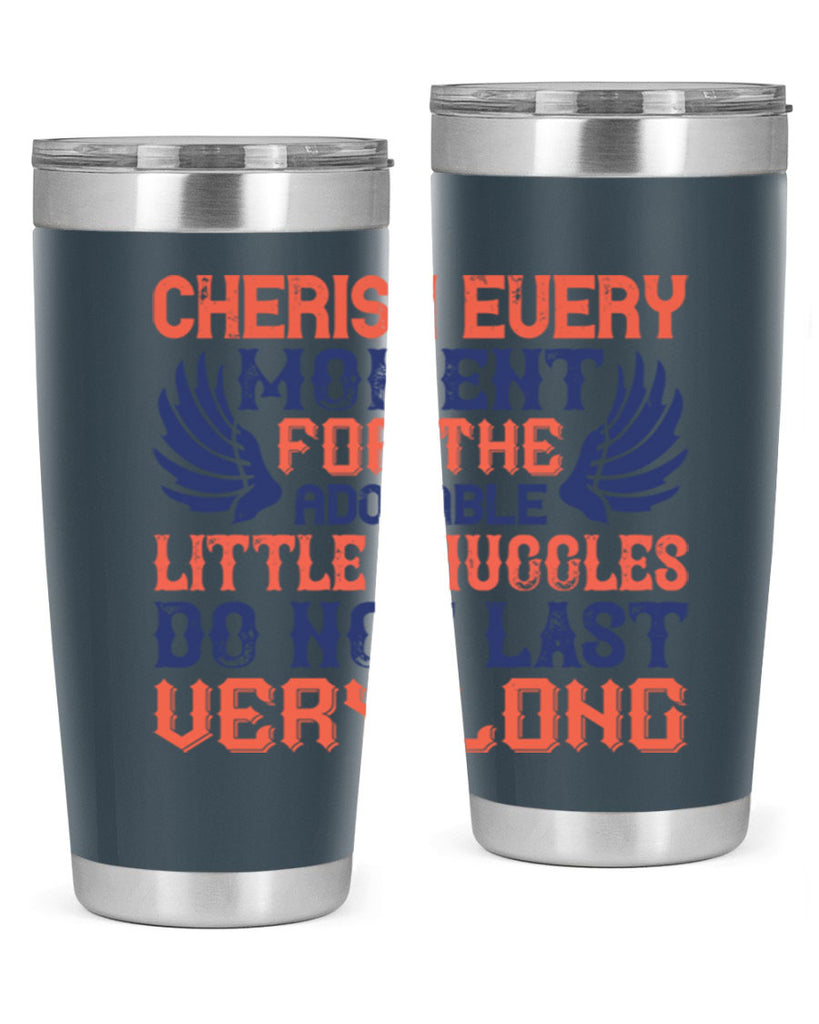 Cherish every moment for the adorable little snuggles do not last very long Style 126#- baby- tumbler
