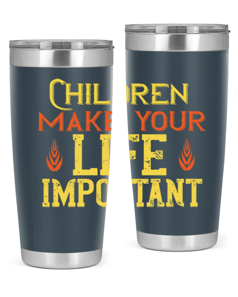 Children make your life important Style 46#- baby- Tumbler