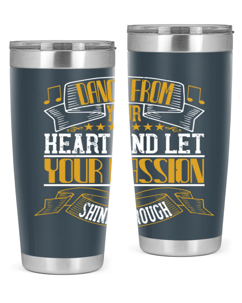 Dance from your heart and let your passion shine through 47#- dance- Tumbler