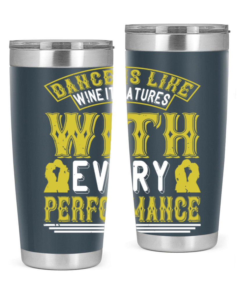 Dance is like wine it matures with every performance 49#- dance- Tumbler