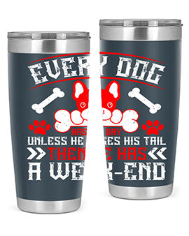 Every dog has his day unless he loses his tail then he has a weakend Style 205#- dog- Tumbler