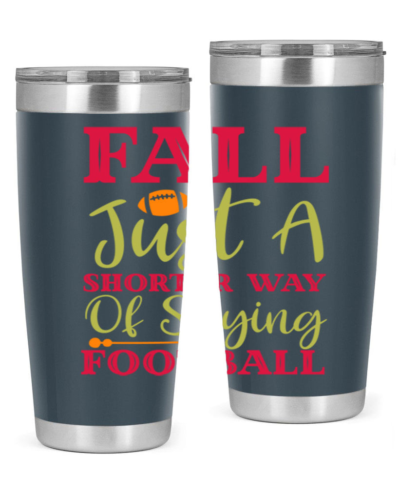 Fall Is Just A Shorter Way Of Saying Football 116#- fall- Tumbler