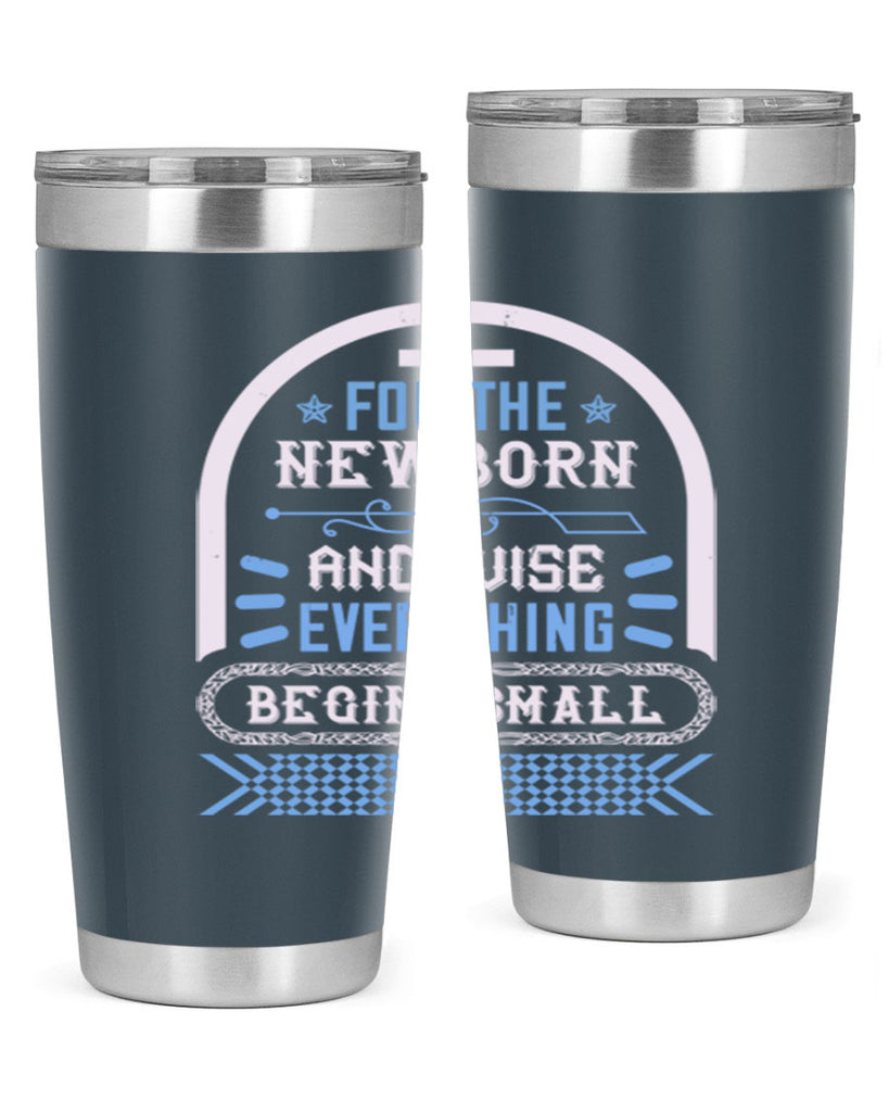 For the newborn and wise everything begins small Style 123#- baby- tumbler