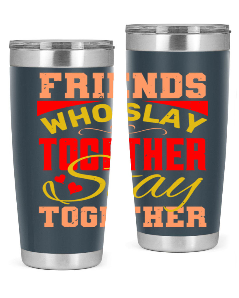 Friends who slay together stay together Style 110#- Best Friend- Tumbler