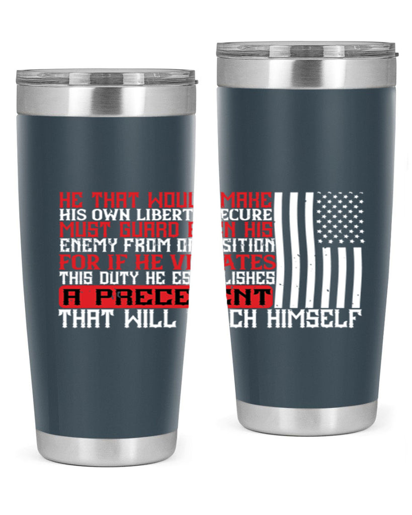 He that would make his own liberty secure must guard even his enemy Style 110#- Fourt Of July- Tumbler