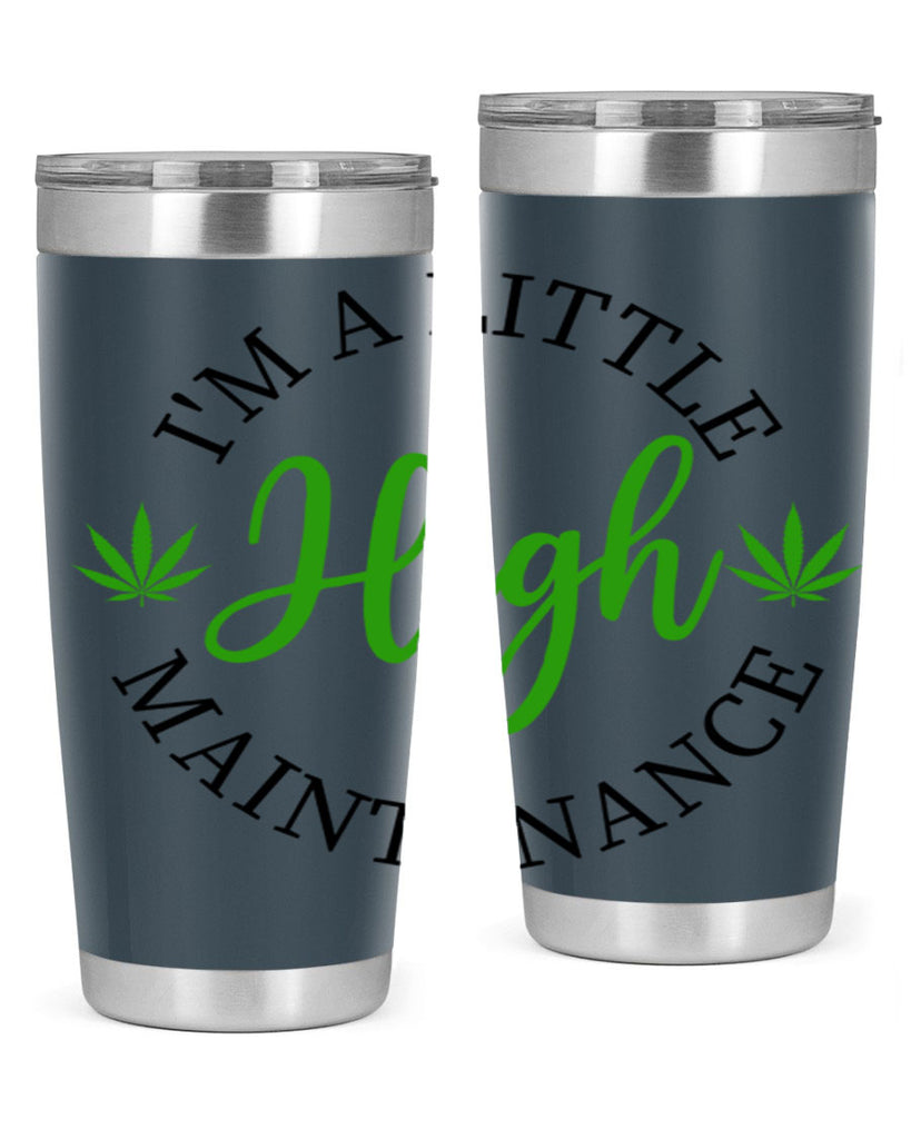 I M A LITTLE HIGH MAINTENANCE 140#- marijuana- Tumbler