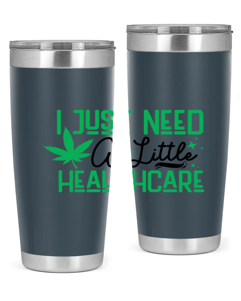 I Need a Little Healthcare 129#- marijuana- Tumbler