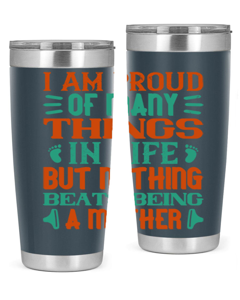 I am proud of many things in life but nothing beats being a mother Style 119#- baby- tumbler