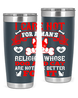 I care not for a man’s religion whose dog and cat are not the better for it Style 195#- dog- Tumbler