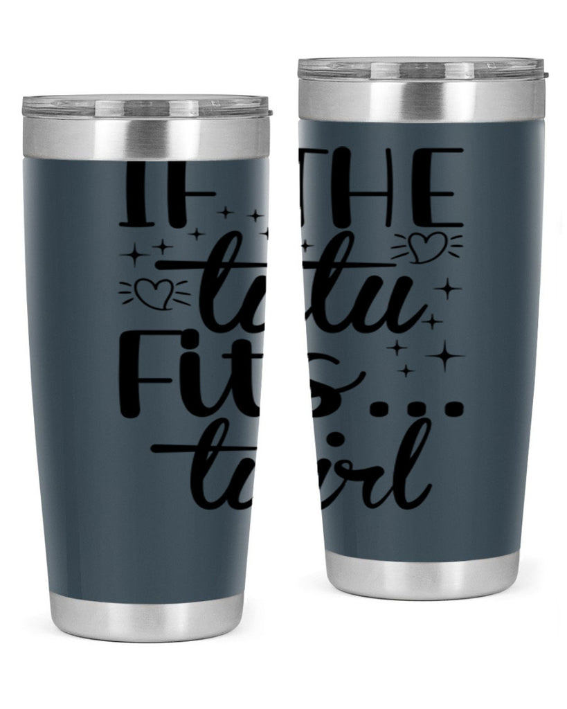 IF THE TUTU Fits50#- ballet- Tumbler