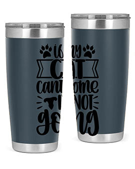 If My Cat Cant Come Im Not Going Style 96#- cat- Tumbler