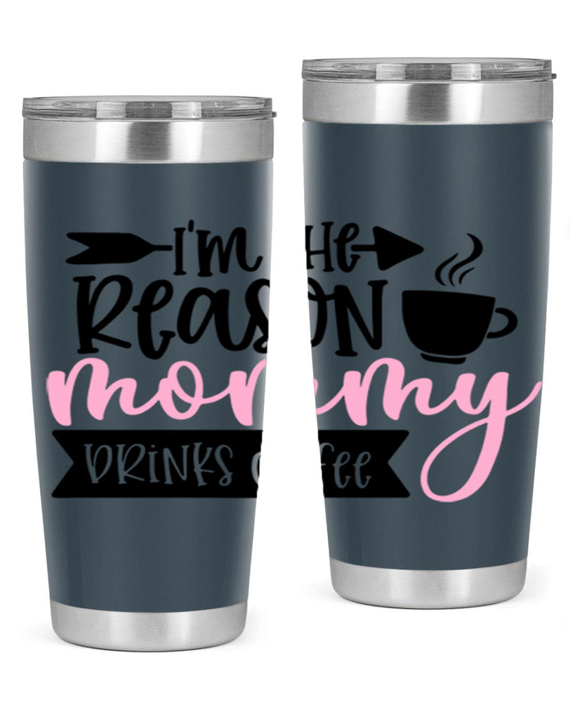 Im The Reason Mommy Drinks Coffee Style 82#- baby- tumbler