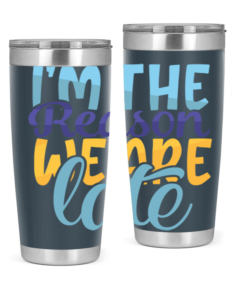 Im The Reason We Are Late Style 241#- baby- tumbler