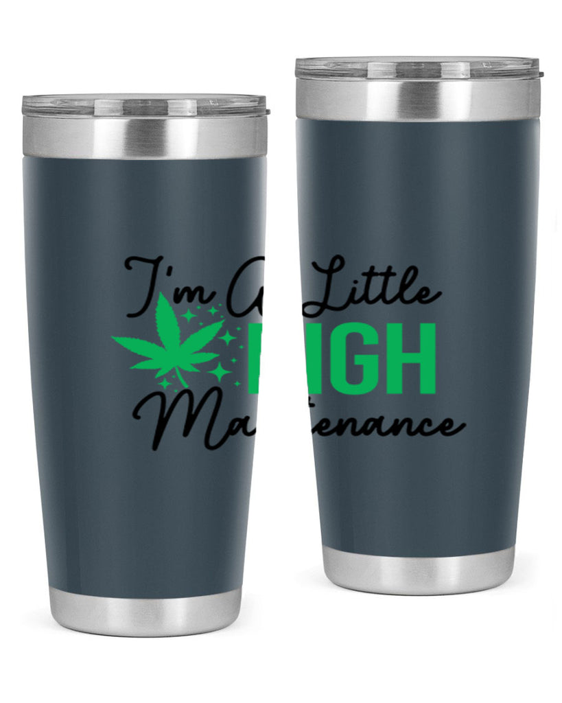 Im a little High Maintenance 135#- marijuana- Tumbler