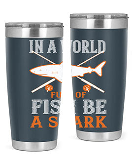 In a world full of fish be a shark Style 66#- shark  fish- Tumbler