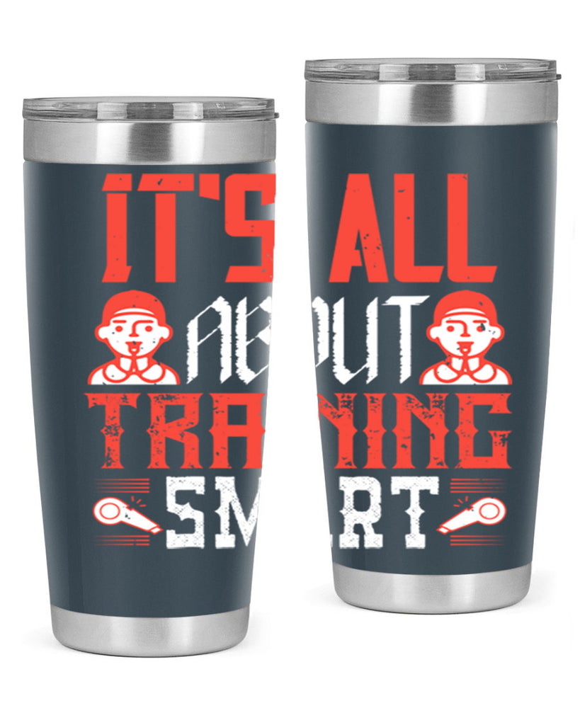 Its all about training smart Style 26#- coaching- tumbler