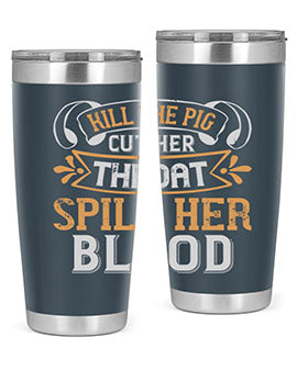 Kill the pig Cut her throat Spill her blood Style 43#- pig- Tumbler