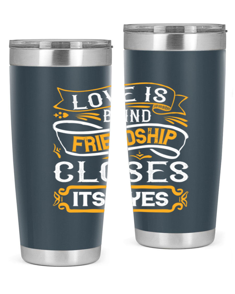 Love is blind friendship closes its eyes Style 71#- Best Friend- Tumbler