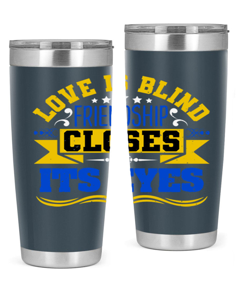 Love is blind friendship closes its eyes Style 86#- Best Friend- Tumbler