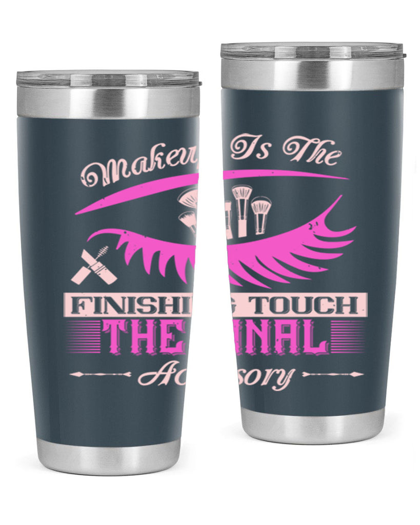 Makeup is the finishing touch the final accessory Style 192#- make up- Tumbler