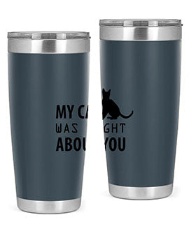 My Cat Was Right Style 72#- cat- Tumbler
