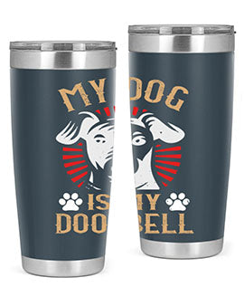 My Dog Is My Doorbell Style 157#- dog- Tumbler