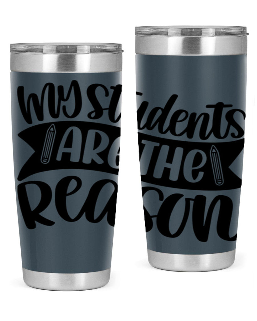 My Students Are The Reason Style 63#- teacher- tumbler
