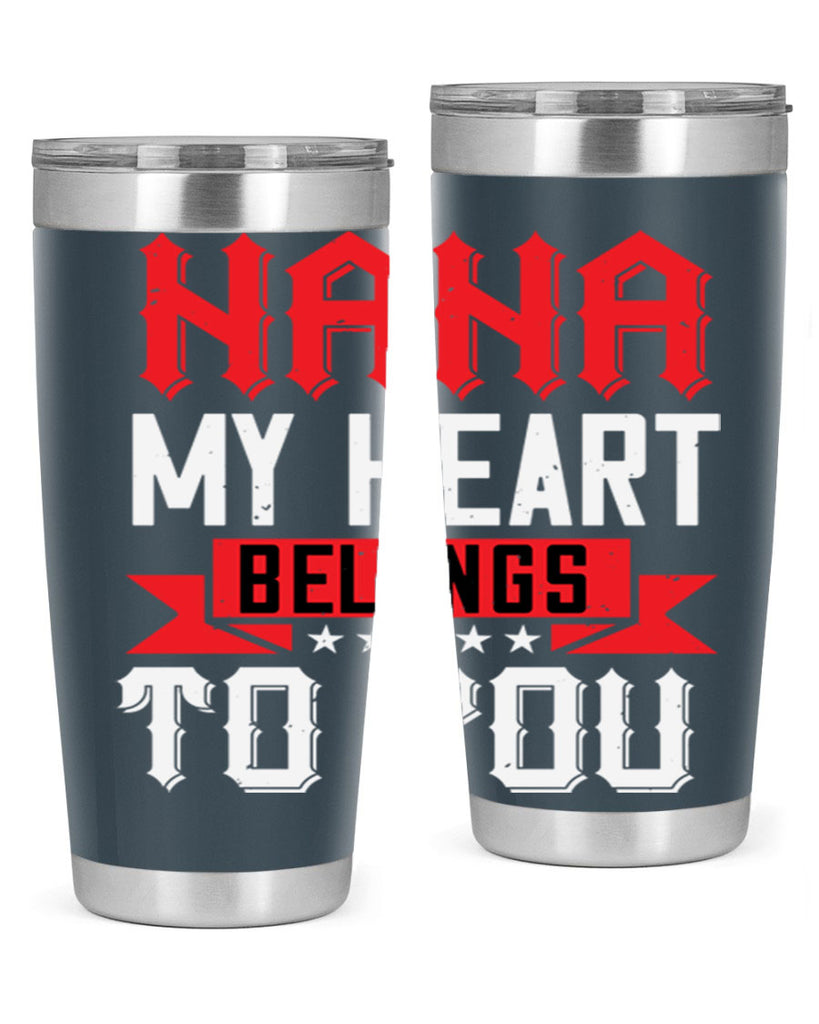 NANA MY HEART BELONGS TO YOU 101#- grandma - nana- Tumbler