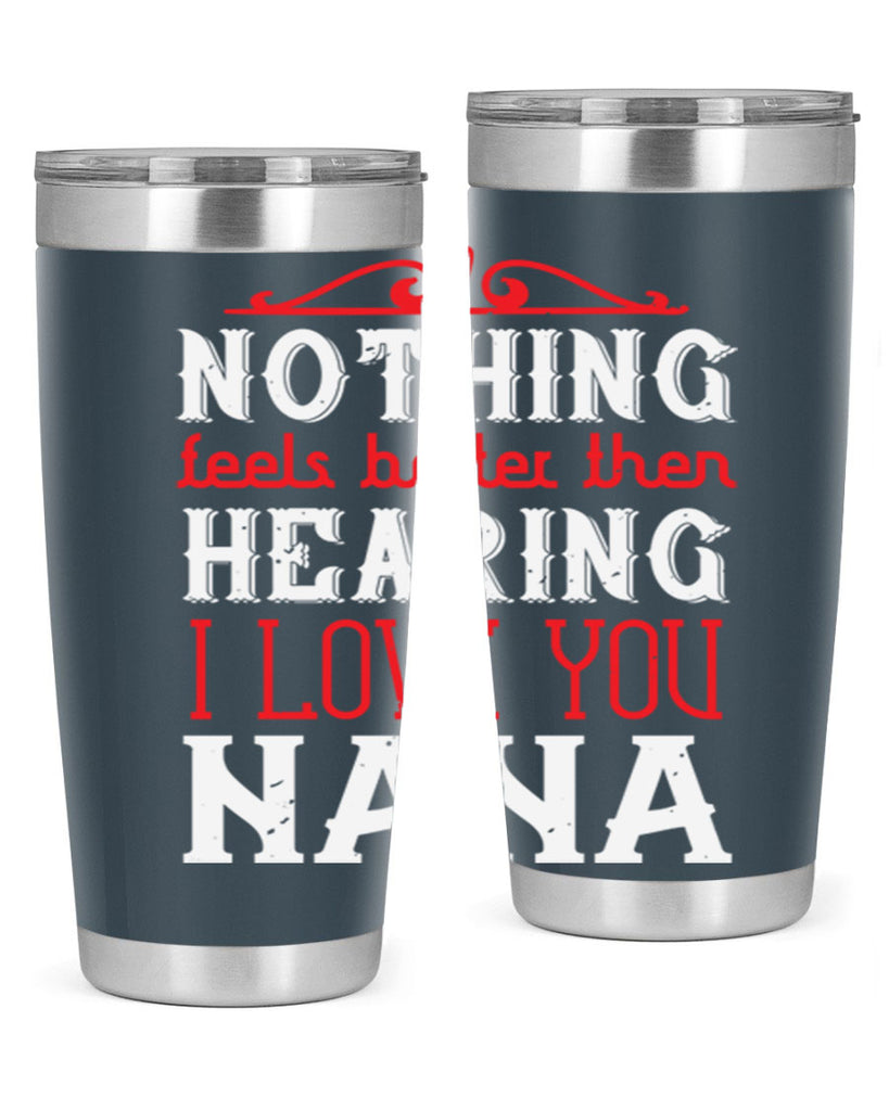 NOTHING feels better then 4#- grandma - nana- Tumbler