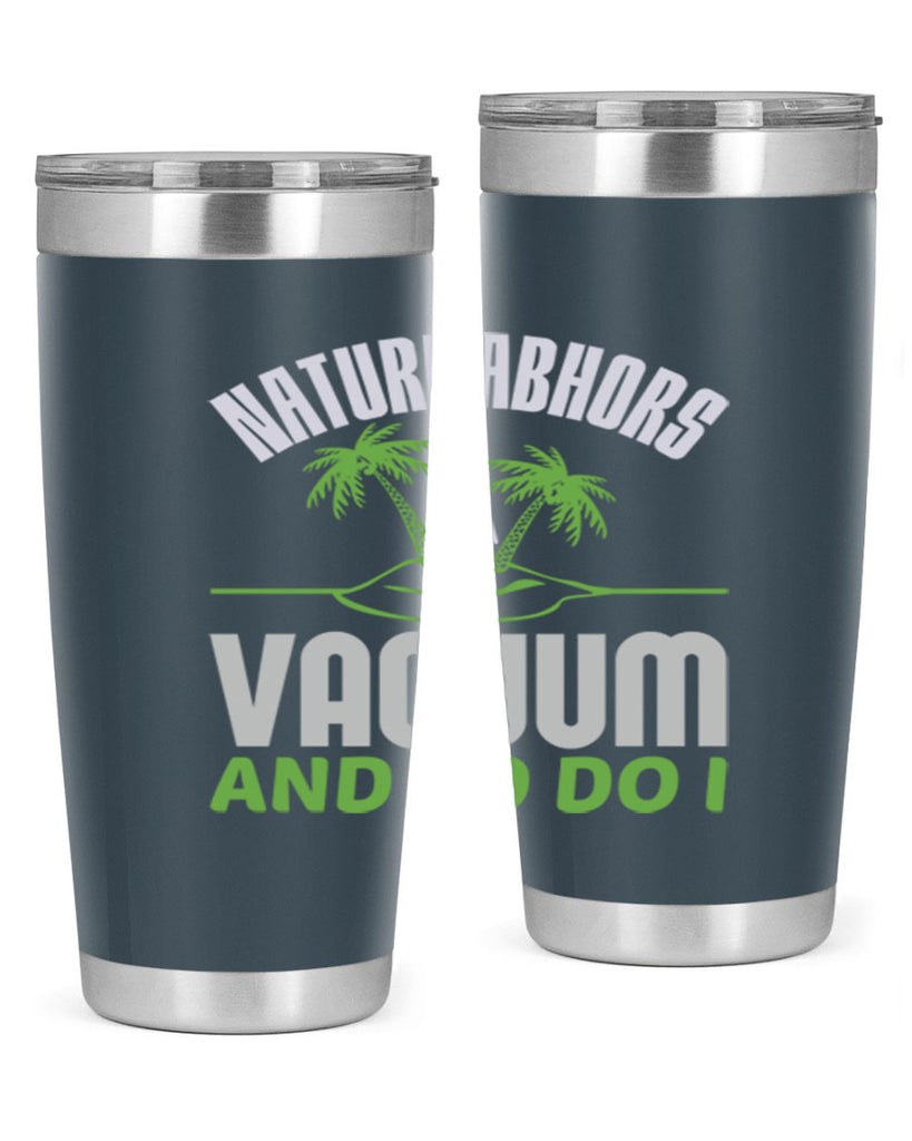Nature abhors a vacuum and so do I Style 22#- cleaner- tumbler
