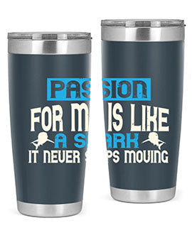 Passion for me is like a shark – it never stops moving Style 46#- shark  fish- Tumbler