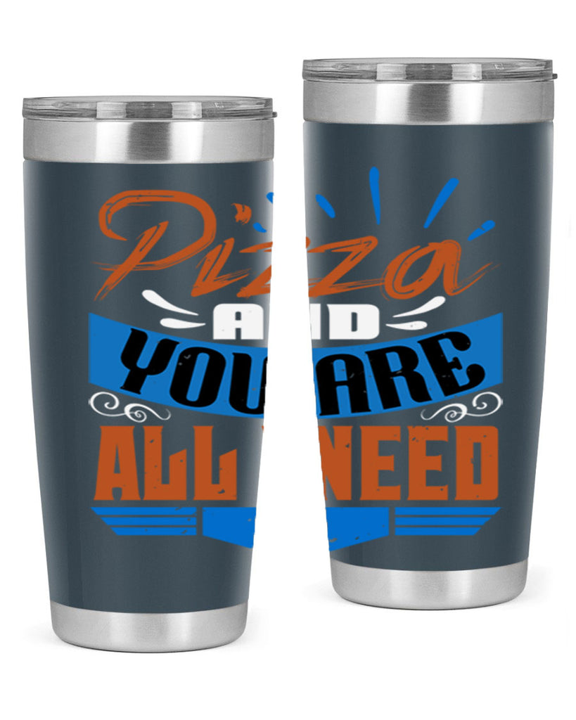 Pizza and you are all I need Style 70#- Best Friend- Tumbler