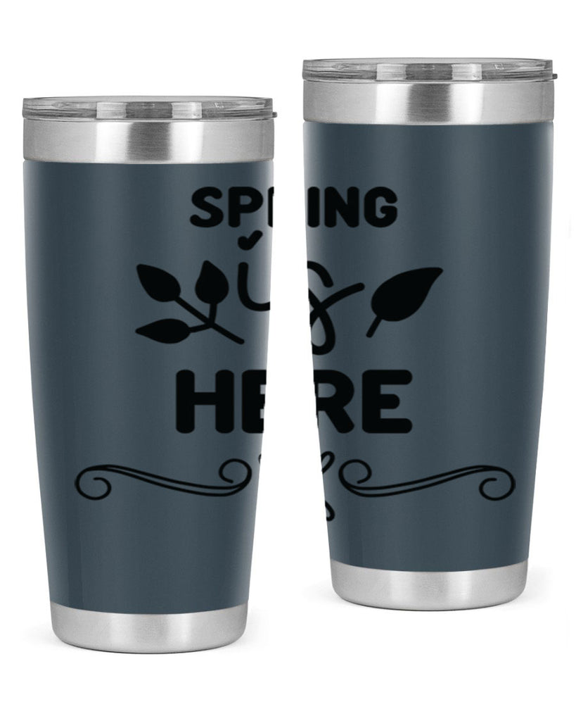 Spring is Here 444#- spring- Tumbler