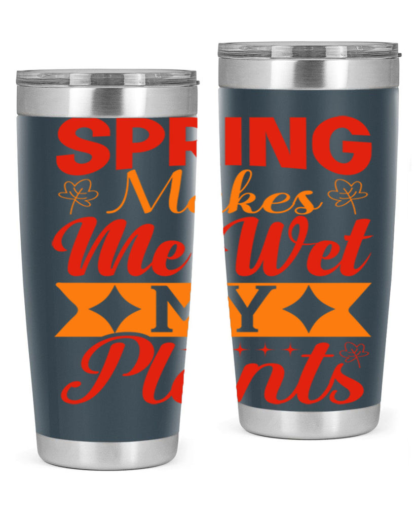 Spring makes me wet my plants 471#- spring- Tumbler