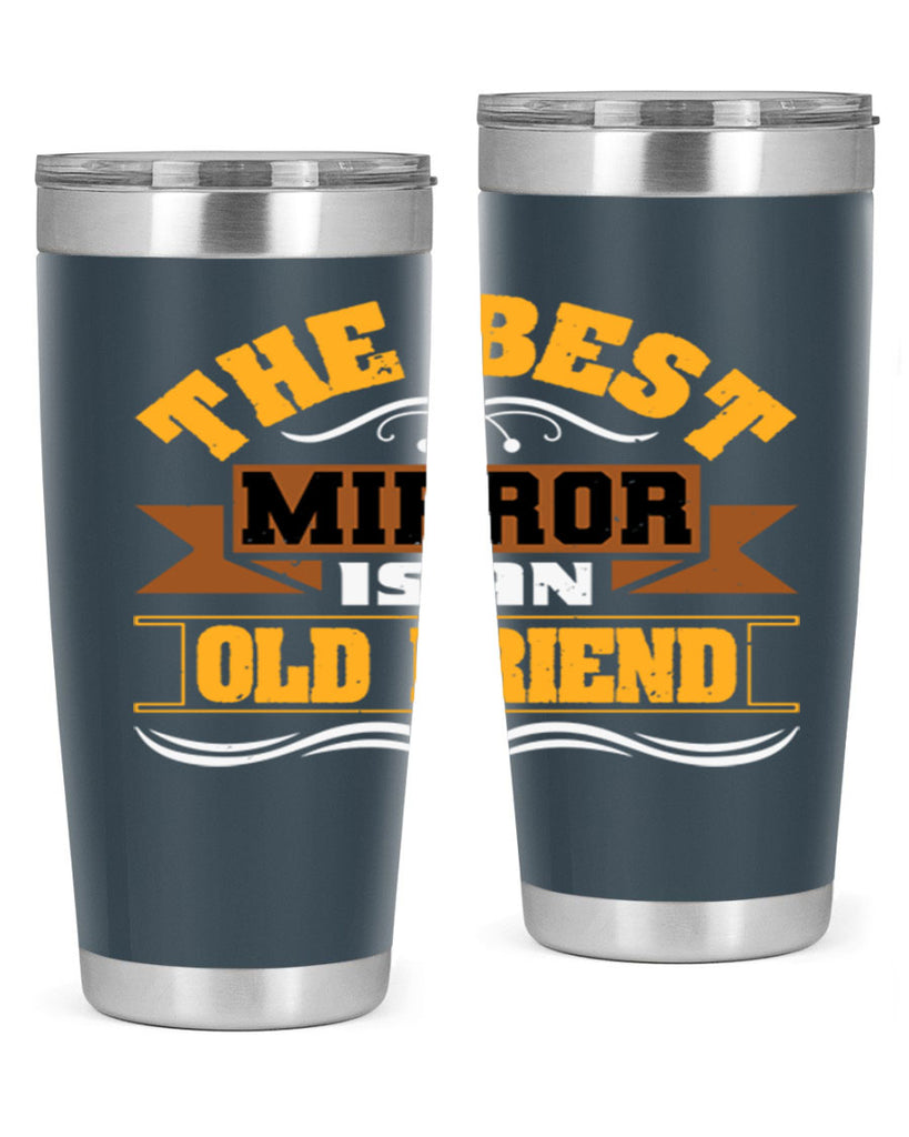 The best mirror is an old friend Style 58#- Best Friend- Tumbler