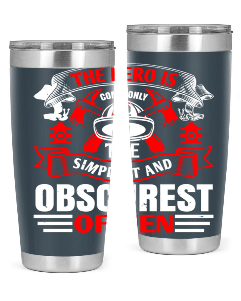 The hero is commonly the simplest and obscurest of men Style 24#- fire fighter- tumbler