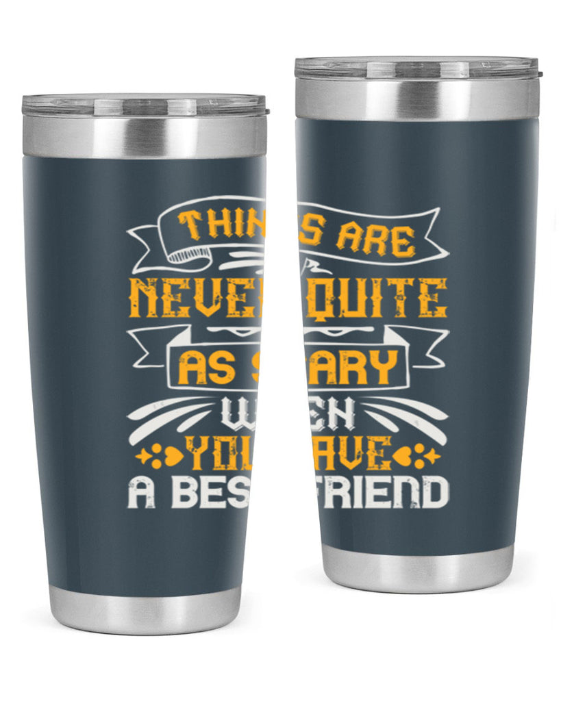 Things are never quite as scary when you have a best friend Style 24#- Best Friend- Tumbler