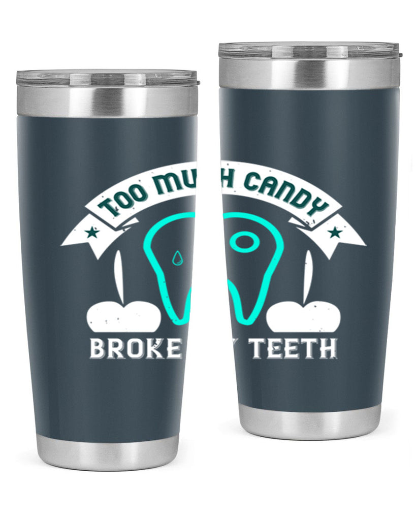 Too much candy broke my teeth Style 12#- dentist- tumbler