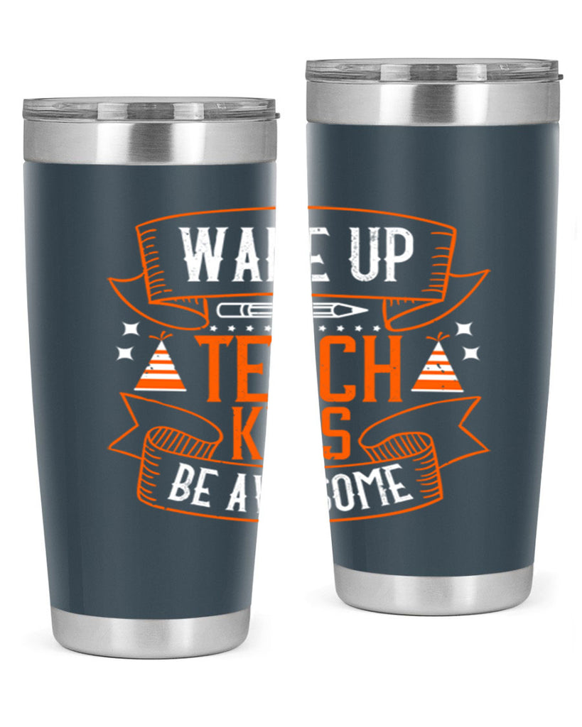 Wake up teach kids be awesome Style 1#- teacher- tumbler