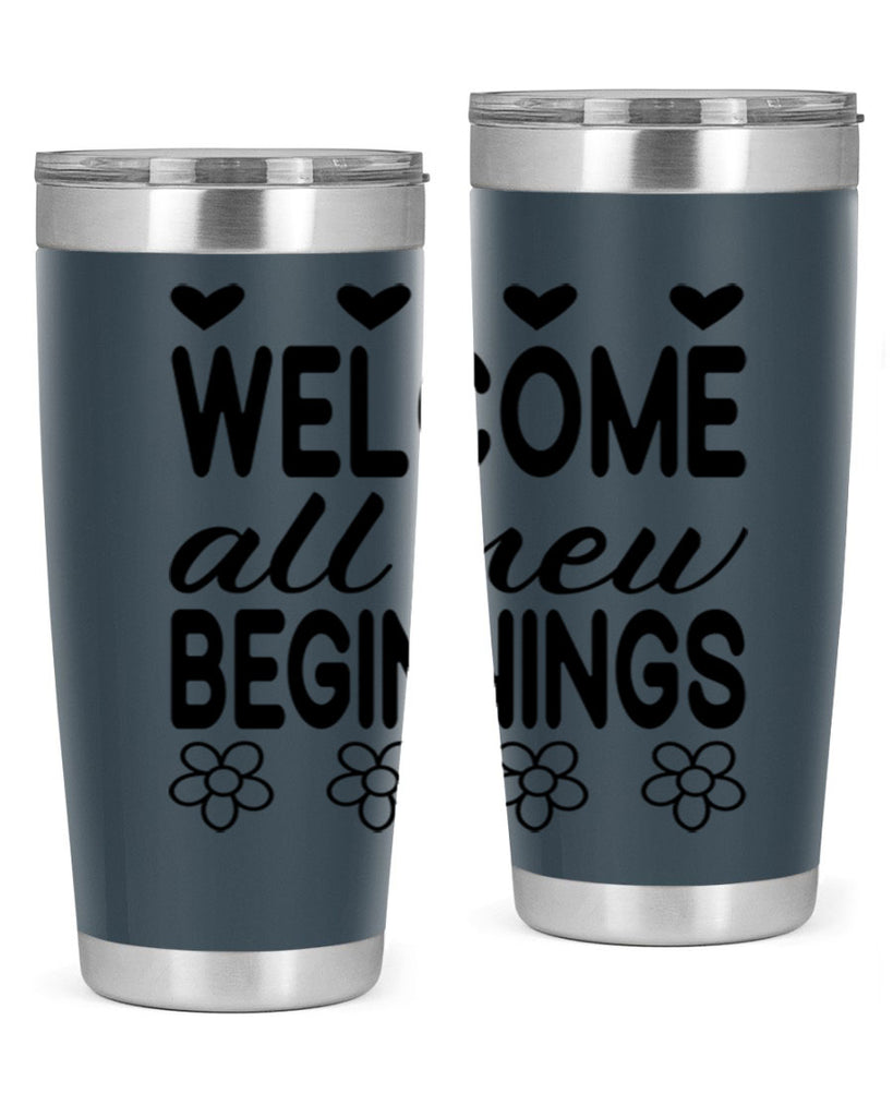 Welcome all new beginnings  593#- spring- Tumbler