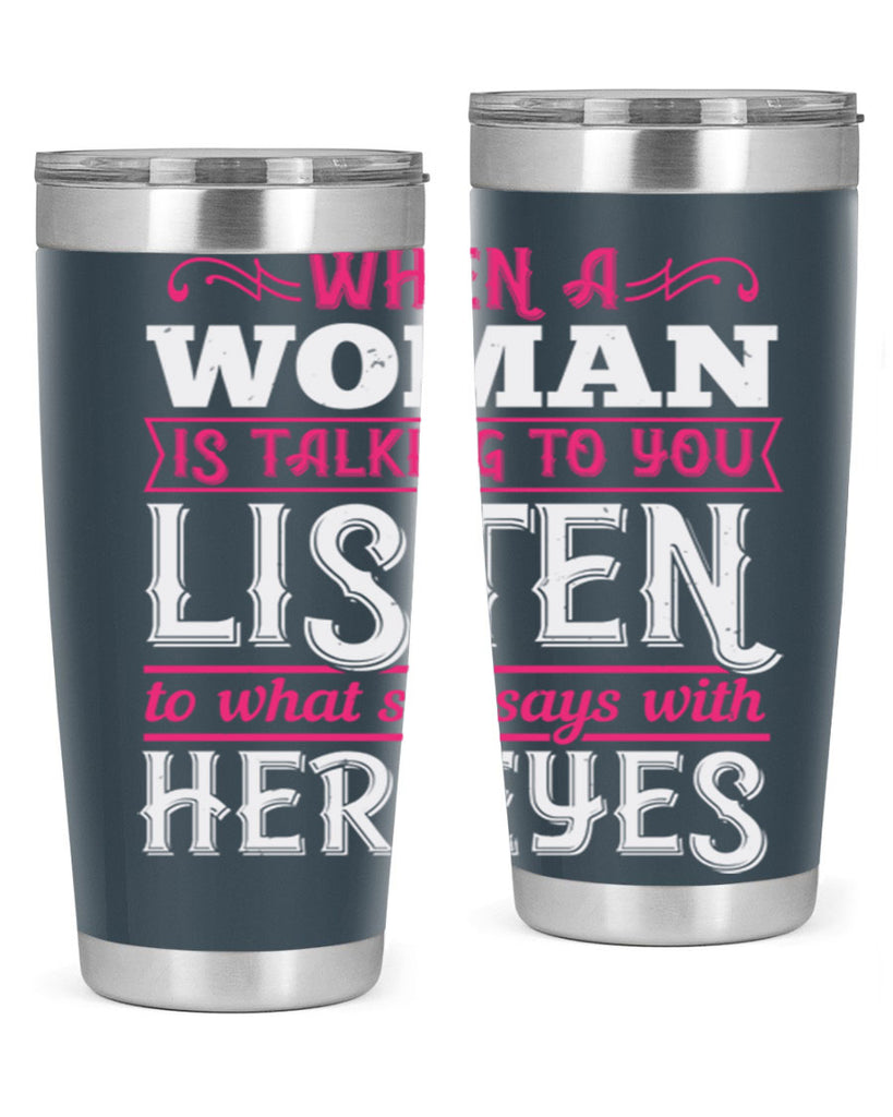 When a woman is talking to you listen to what she says with her eyes Style 18#- aunt- Tumbler